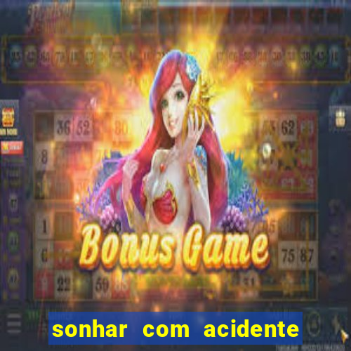 sonhar com acidente jogo do bicho